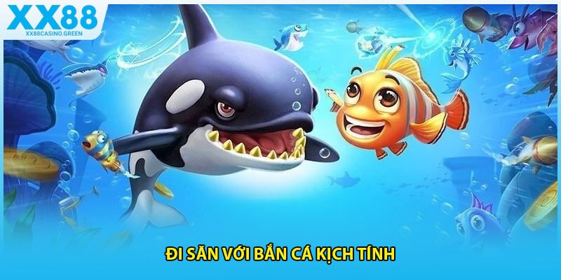 Đi săn với bắn cá kịch tính