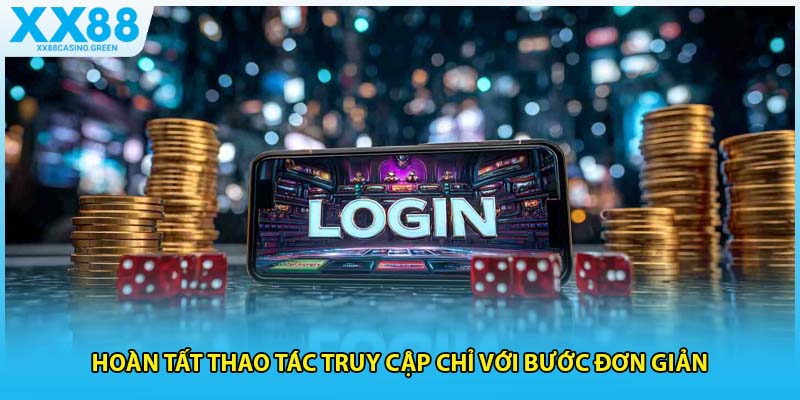 Hoàn tất thao tác truy cập chỉ với bước đơn giản