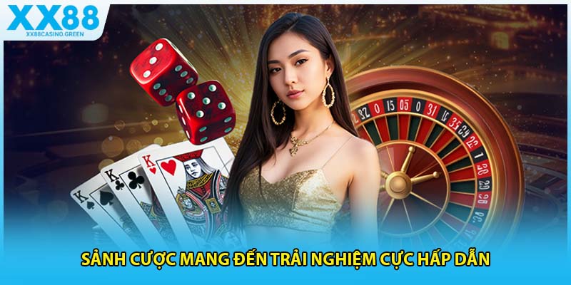 Sảnh cược mang đến trải nghiệm cực hấp dẫn